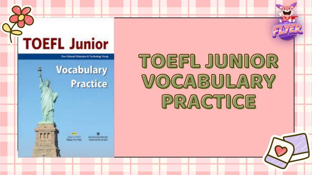 Tài liệu luyện thi TOEFL Junior - TOEFL Junior Vocabulary Practice