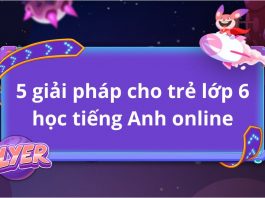 TRẺ LỚP 6 HỌC TIẾNG ANH ONLINE